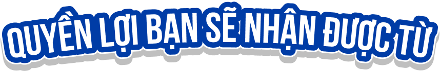 Quyền lợi bạn sẽ nhận được